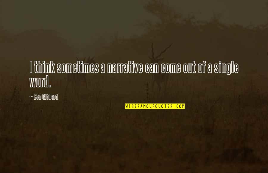Maddie Moore Quotes By Ben Gibbard: I think sometimes a narrative can come out