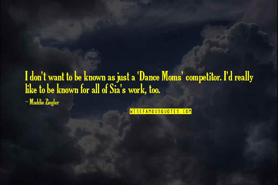 Maddie Ziegler Quotes By Maddie Ziegler: I don't want to be known as just Maddie Ziegler Quotes By Maddie Ziegler: I don't want to be known as just