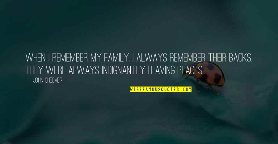 Maddies Fund Quotes By John Cheever: When I remember my family, I always remember