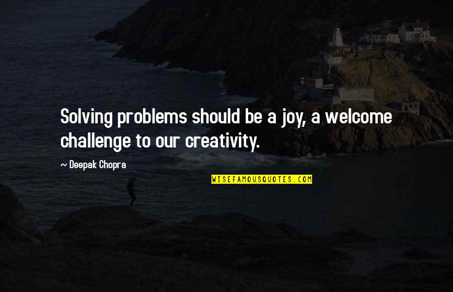 Maddin Quotes By Deepak Chopra: Solving problems should be a joy, a welcome