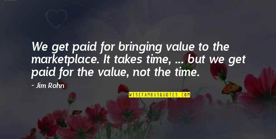 Madding Crowd Quotes By Jim Rohn: We get paid for bringing value to the Madding Crowd Quotes By Jim Rohn: We get paid for bringing value to the