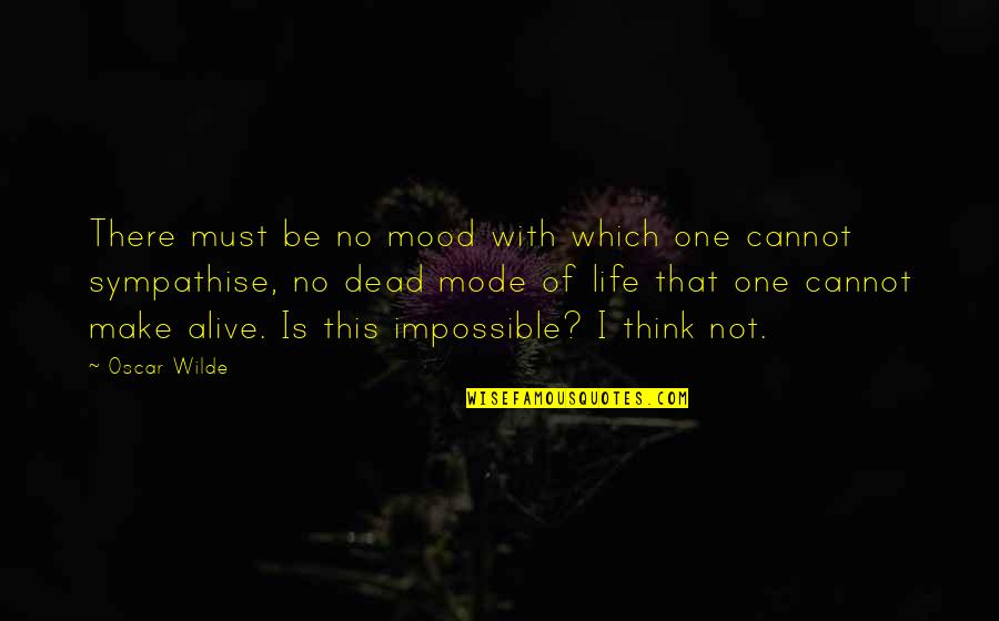 Maddingley Quotes By Oscar Wilde: There must be no mood with which one