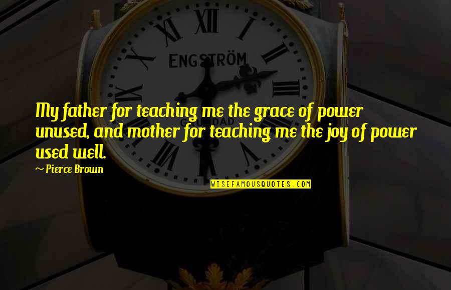 Maddix Publishing Quotes By Pierce Brown: My father for teaching me the grace of Maddix Publishing Quotes By Pierce Brown: My father for teaching me the grace of
