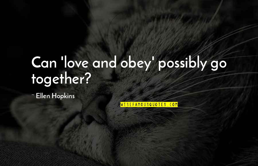 Maddness Quotes By Ellen Hopkins: Can 'love and obey' possibly go together?