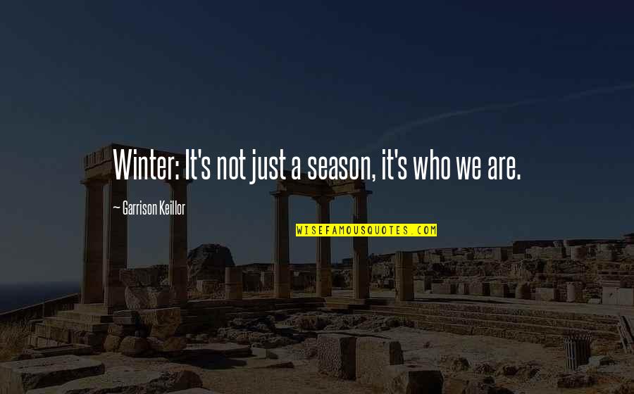 Maddocks Lamberton Quotes By Garrison Keillor: Winter: It's not just a season, it's who