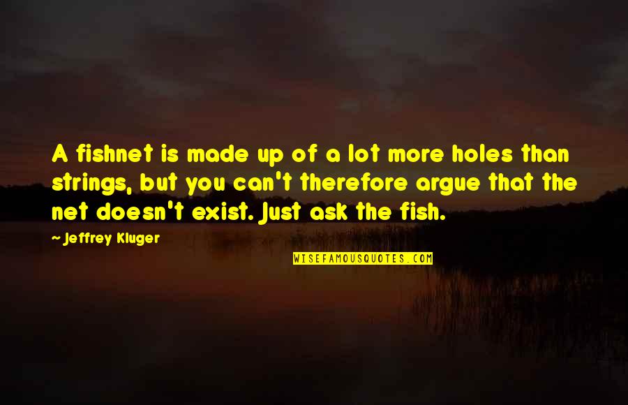 Maddocks Lamberton Quotes By Jeffrey Kluger: A fishnet is made up of a lot Maddocks Lamberton Quotes By Jeffrey Kluger: A fishnet is made up of a lot