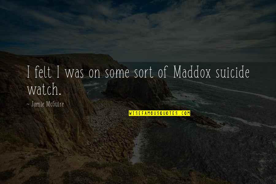 Maddox's Quotes By Jamie McGuire: I felt I was on some sort of