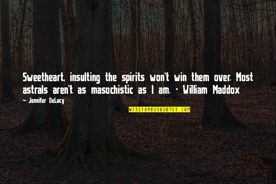 Maddox's Quotes By Jennifer DeLucy: Sweetheart, insulting the spirits won't win them over.