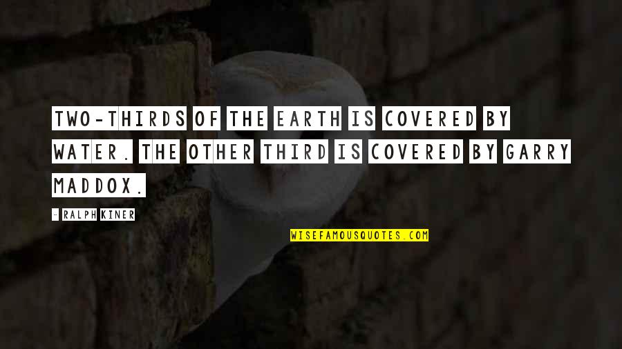 Maddox's Quotes By Ralph Kiner: Two-thirds of the Earth is covered by water.