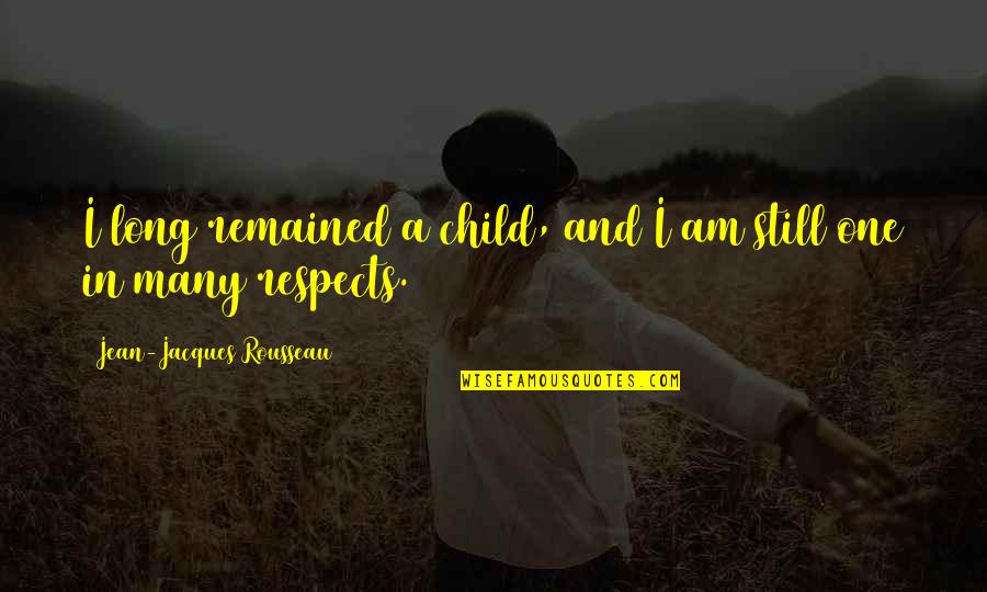 Maddrey Calculator Quotes By Jean-Jacques Rousseau: I long remained a child, and I am