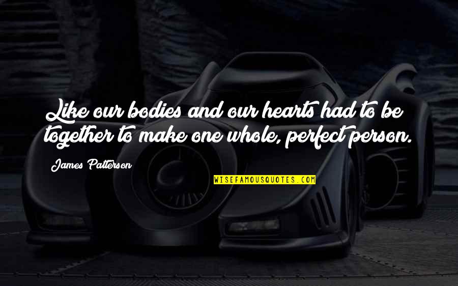 Maddreys Discriminant Quotes By James Patterson: Like our bodies and our hearts had to