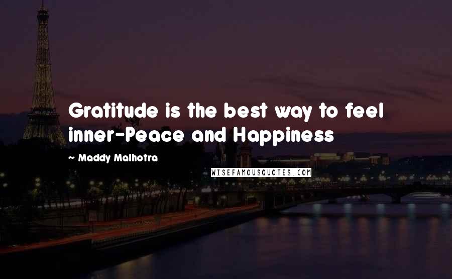 Maddy Malhotra quotes: Gratitude is the best way to feel inner-Peace and Happiness