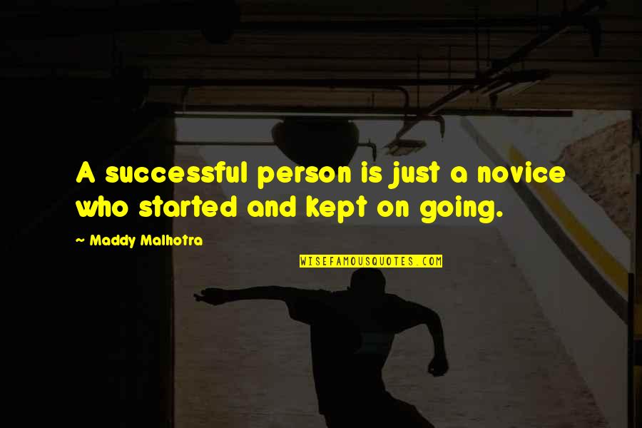 Maddy Malhotra Quotes By Maddy Malhotra: A successful person is just a novice who