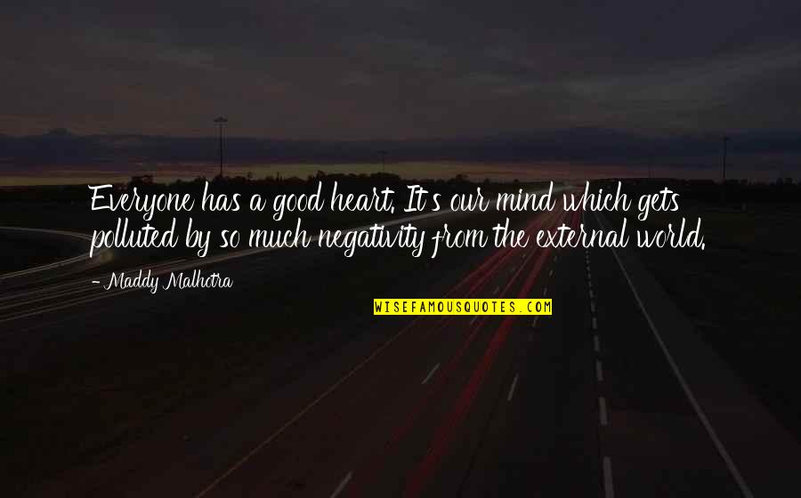 Maddy Malhotra Quotes By Maddy Malhotra: Everyone has a good heart. It's our mind