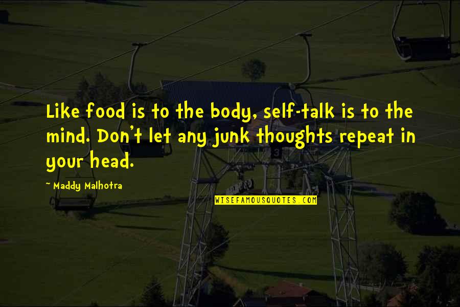 Maddy Malhotra Quotes By Maddy Malhotra: Like food is to the body, self-talk is