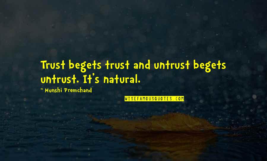Maddy Smith Quotes By Munshi Premchand: Trust begets trust and untrust begets untrust. It's Maddy Smith Quotes By Munshi Premchand: Trust begets trust and untrust begets untrust. It's