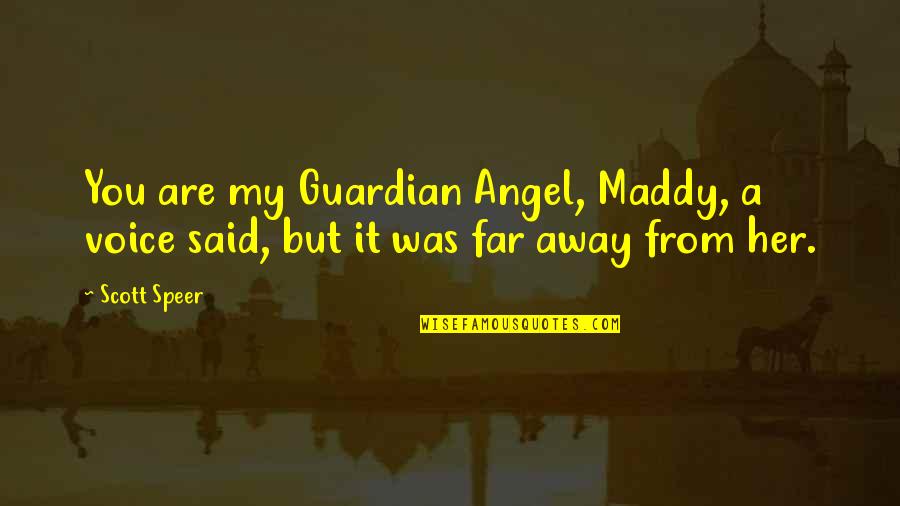 Maddy's Quotes By Scott Speer: You are my Guardian Angel, Maddy, a voice