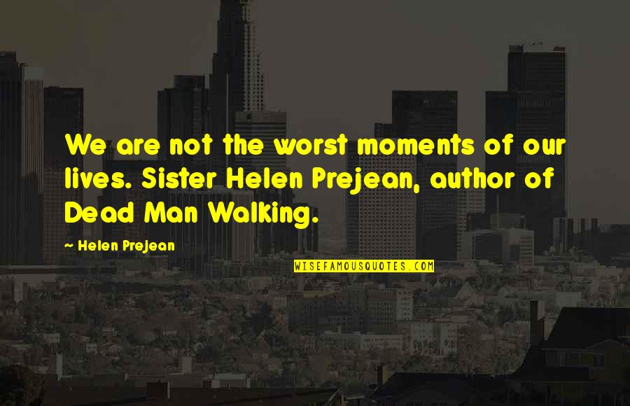 Maddyson Quotes By Helen Prejean: We are not the worst moments of our