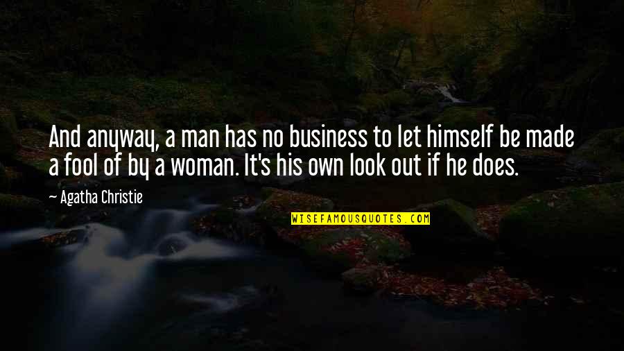 Made A Fool Of Quotes By Agatha Christie: And anyway, a man has no business to