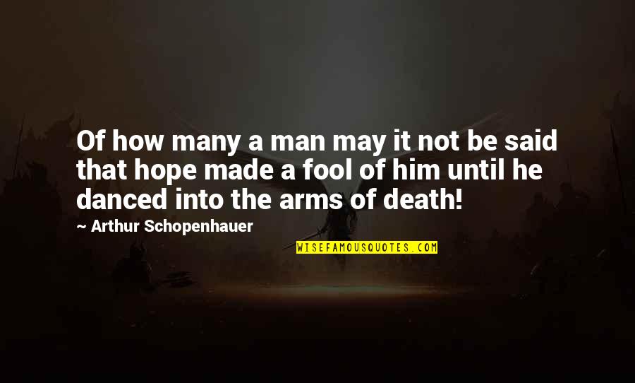 Made A Fool Of Quotes By Arthur Schopenhauer: Of how many a man may it not