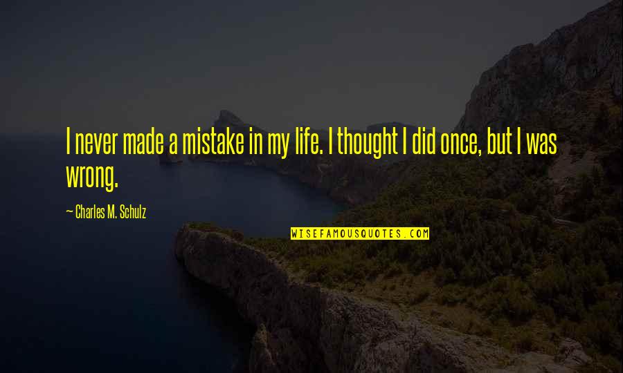 Made A Mistake Quotes By Charles M. Schulz: I never made a mistake in my life.