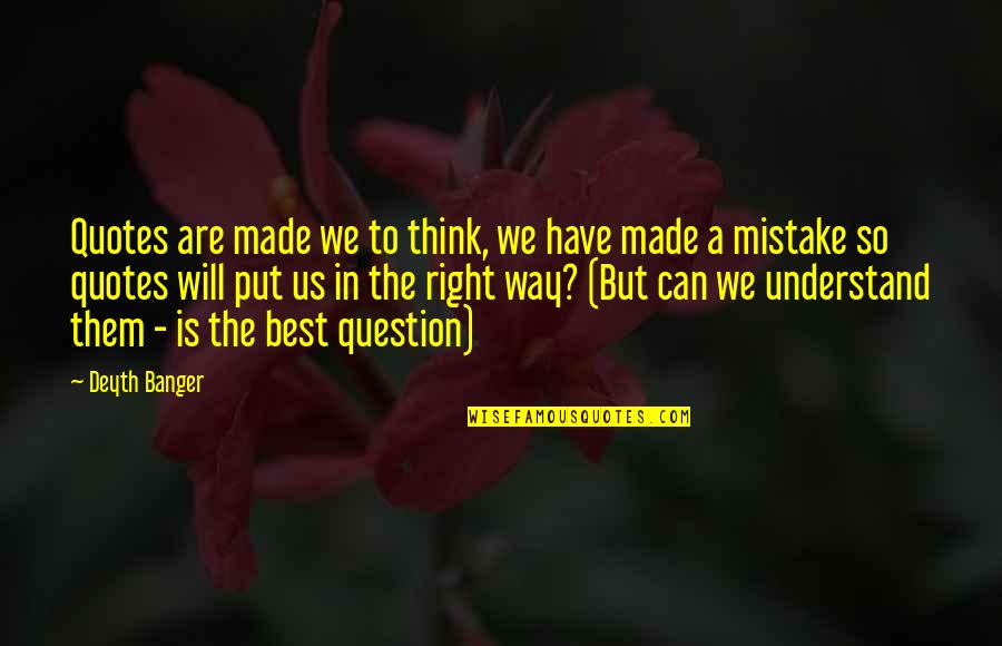 Made A Mistake Quotes By Deyth Banger: Quotes are made we to think, we have