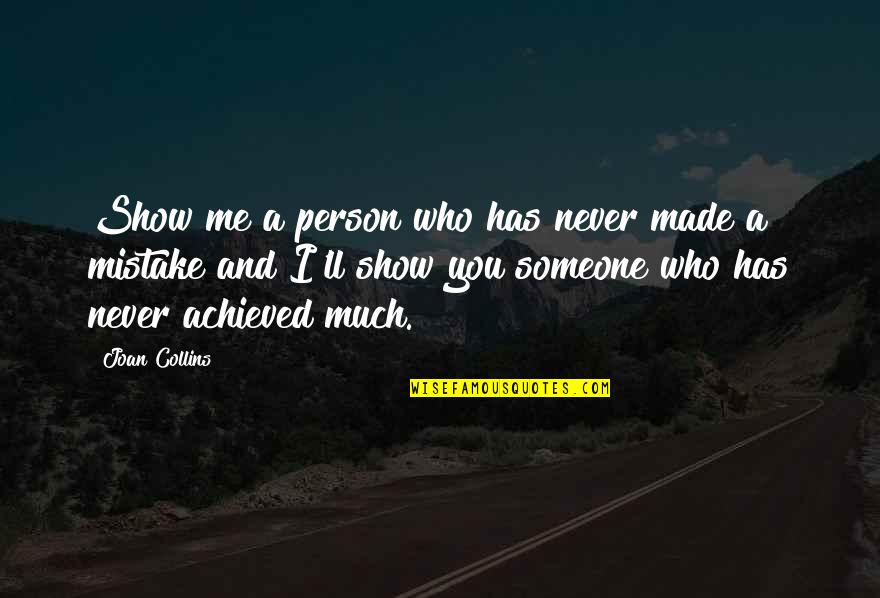 Made A Mistake Quotes By Joan Collins: Show me a person who has never made
