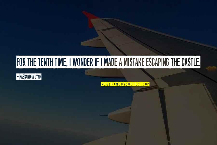 Made A Mistake Quotes By Kassandra Lynn: For the tenth time, I wonder if I