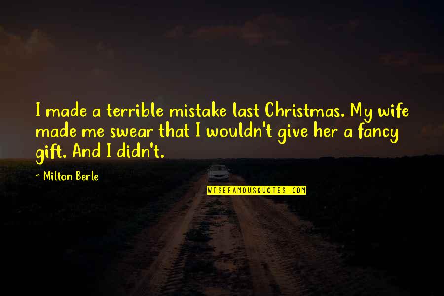 Made A Mistake Quotes By Milton Berle: I made a terrible mistake last Christmas. My