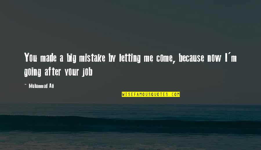 Made A Mistake Quotes By Muhammad Ali: You made a big mistake by letting me