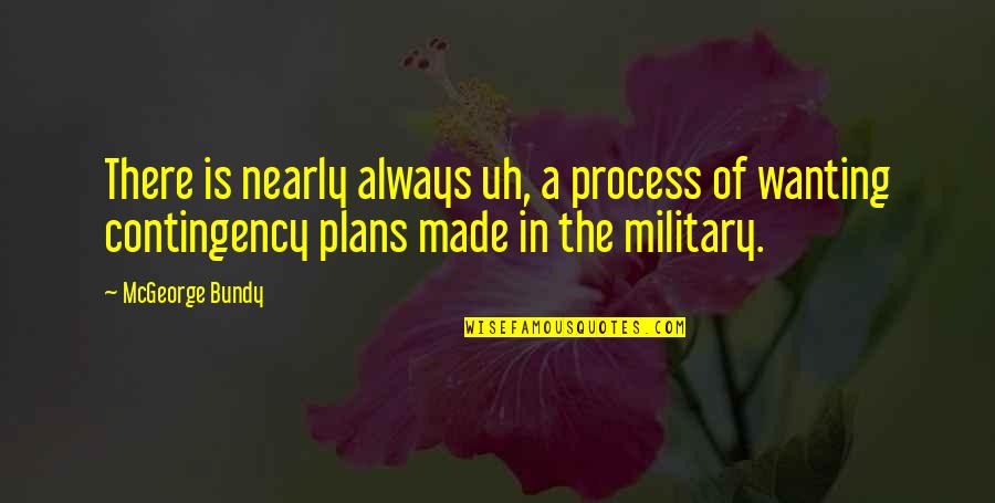 Made All The Plans Quotes By McGeorge Bundy: There is nearly always uh, a process of