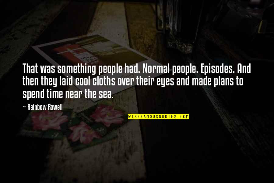 Made All The Plans Quotes By Rainbow Rowell: That was something people had. Normal people. Episodes.