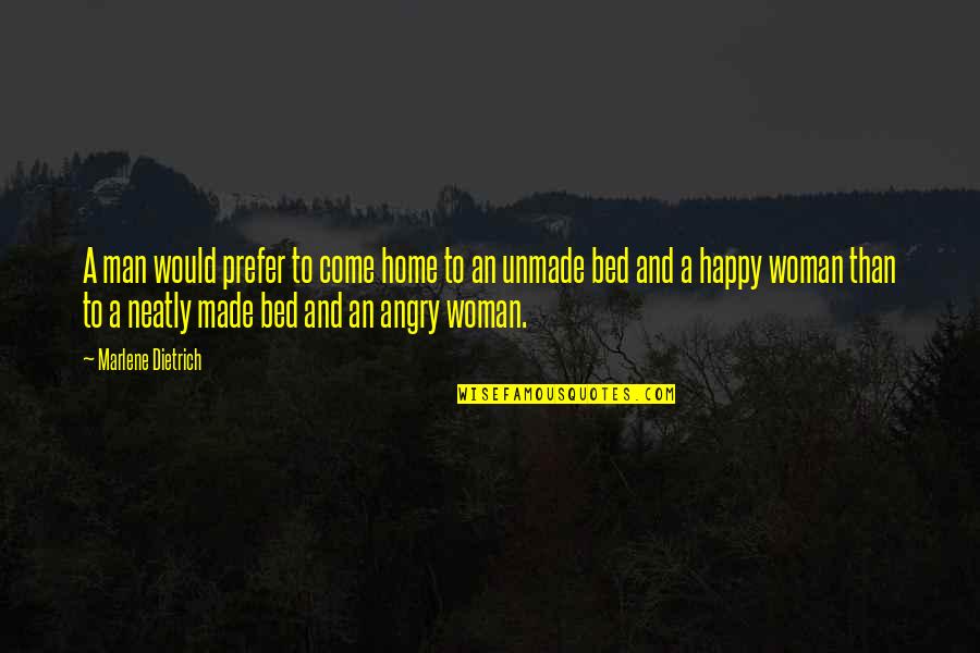 Made Bed Quotes By Marlene Dietrich: A man would prefer to come home to Made Bed Quotes By Marlene Dietrich: A man would prefer to come home to