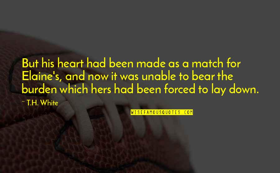 Made By Heart Quotes By T.H. White: But his heart had been made as a Made By Heart Quotes By T.H. White: But his heart had been made as a