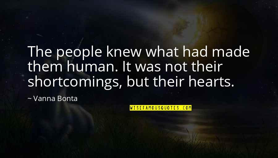 Made By Heart Quotes By Vanna Bonta: The people knew what had made them human. Made By Heart Quotes By Vanna Bonta: The people knew what had made them human.