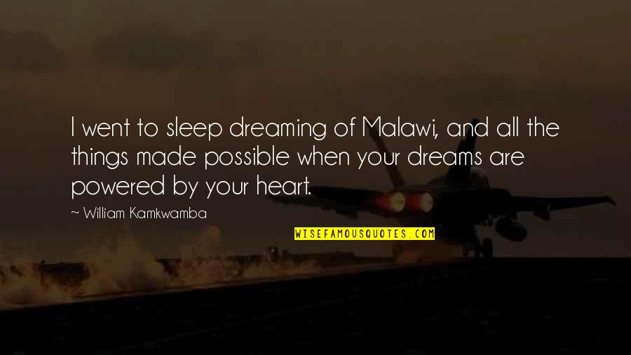 Made By Heart Quotes By William Kamkwamba: I went to sleep dreaming of Malawi, and Made By Heart Quotes By William Kamkwamba: I went to sleep dreaming of Malawi, and
