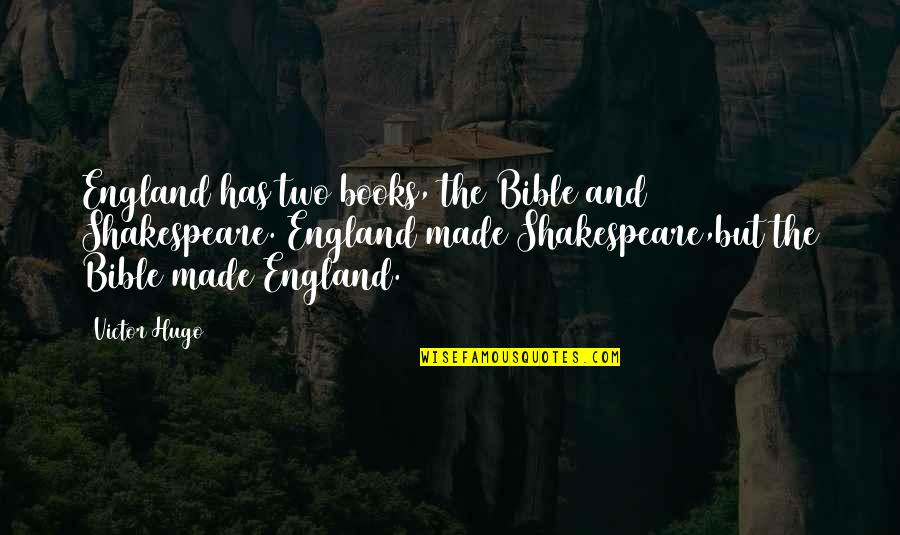 Made For Each Other Bible Quotes By Victor Hugo: England has two books, the Bible and Shakespeare.