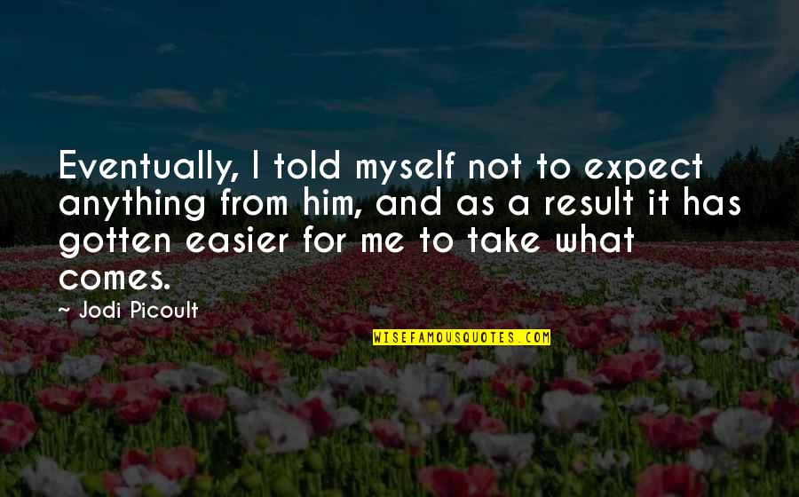 Made For Each Other Brainy Quotes By Jodi Picoult: Eventually, I told myself not to expect anything