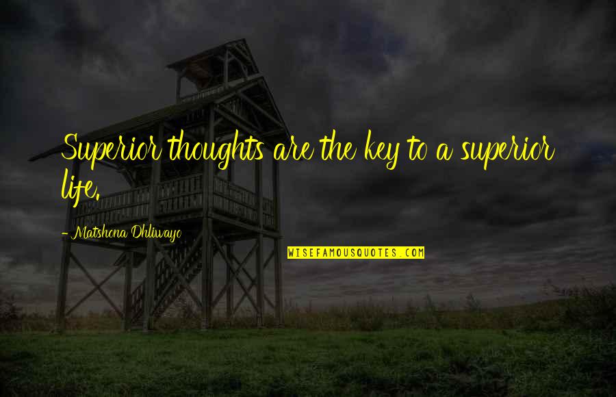 Made For Each Other Memorable Quotes By Matshona Dhliwayo: Superior thoughts are the key to a superior