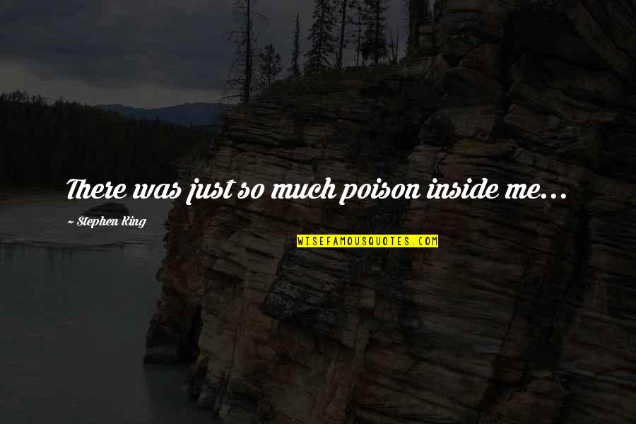 Made For Each Other Memorable Quotes By Stephen King: There was just so much poison inside me...