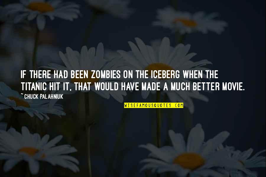 Made For Each Other Movie Quotes By Chuck Palahniuk: If there had been zombies on the iceberg
