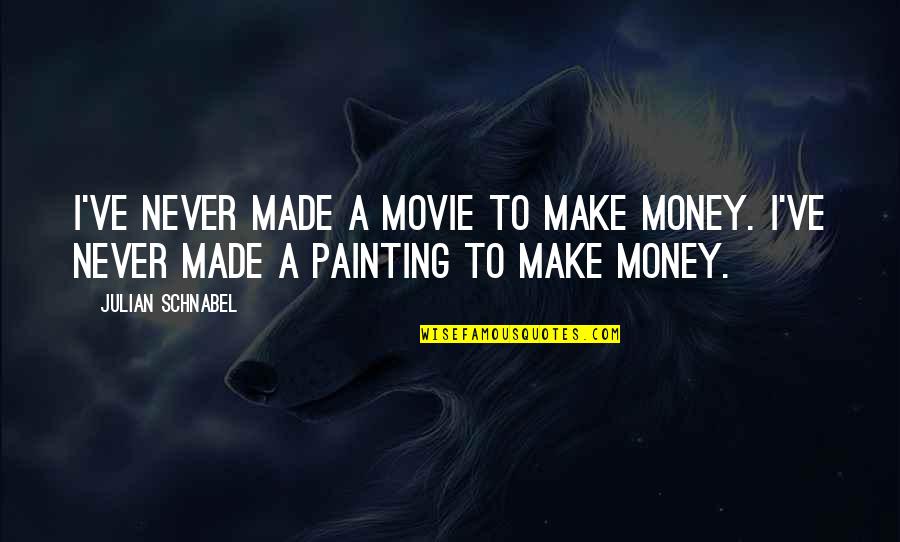 Made For Each Other Movie Quotes By Julian Schnabel: I've never made a movie to make money.