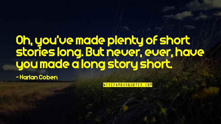 Made For Each Other Short Quotes By Harlan Coben: Oh, you've made plenty of short stories long.