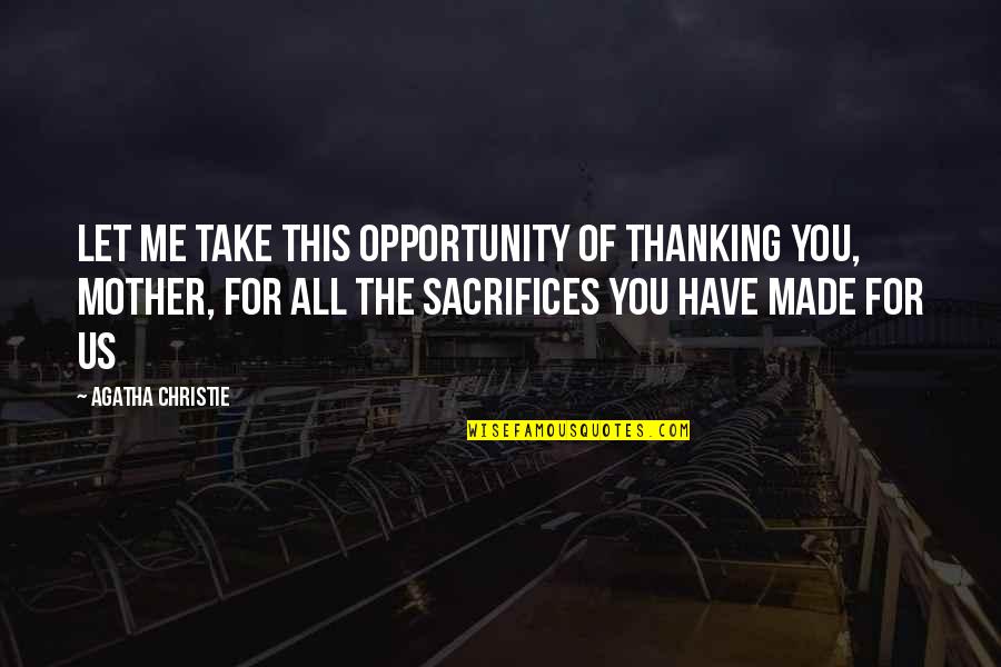 Made For This Quotes By Agatha Christie: Let me take this opportunity of thanking you,