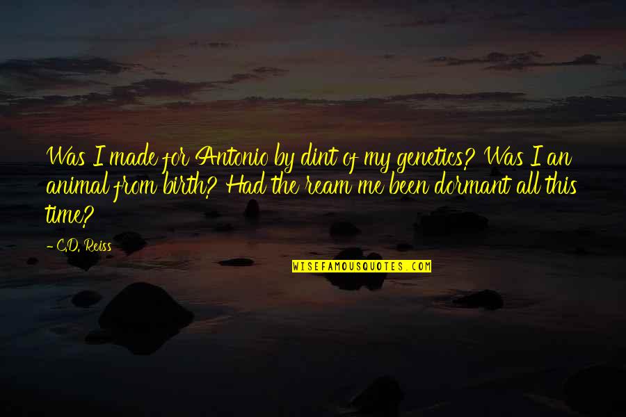 Made For This Quotes By C.D. Reiss: Was I made for Antonio by dint of