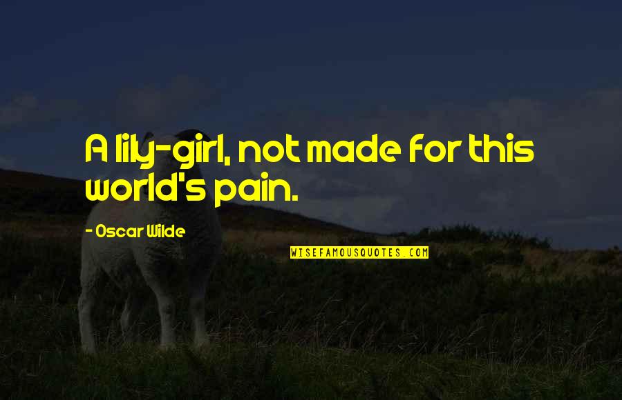 Made For This Quotes By Oscar Wilde: A lily-girl, not made for this world's pain.