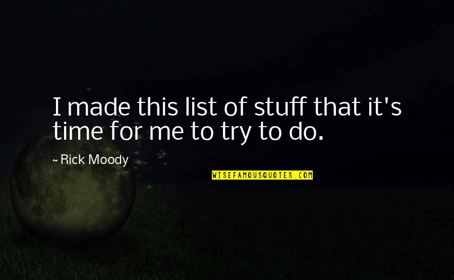 Made For This Quotes By Rick Moody: I made this list of stuff that it's