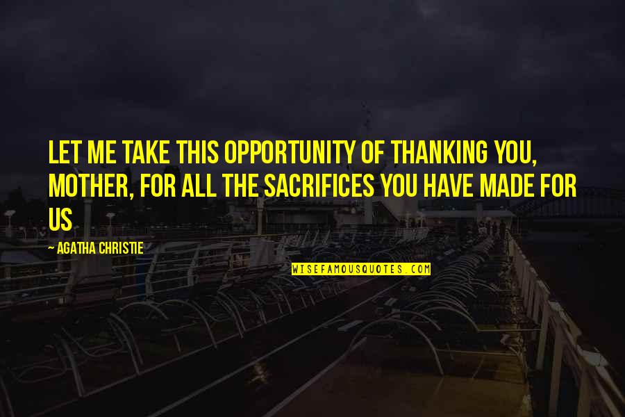 Made For You Quotes By Agatha Christie: Let me take this opportunity of thanking you, Made For You Quotes By Agatha Christie: Let me take this opportunity of thanking you,