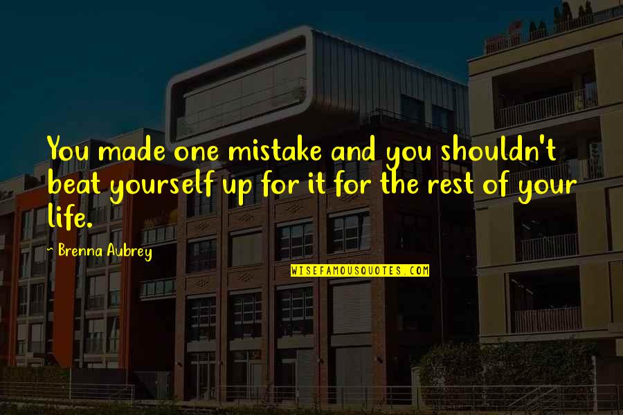Made For You Quotes By Brenna Aubrey: You made one mistake and you shouldn't beat Made For You Quotes By Brenna Aubrey: You made one mistake and you shouldn't beat