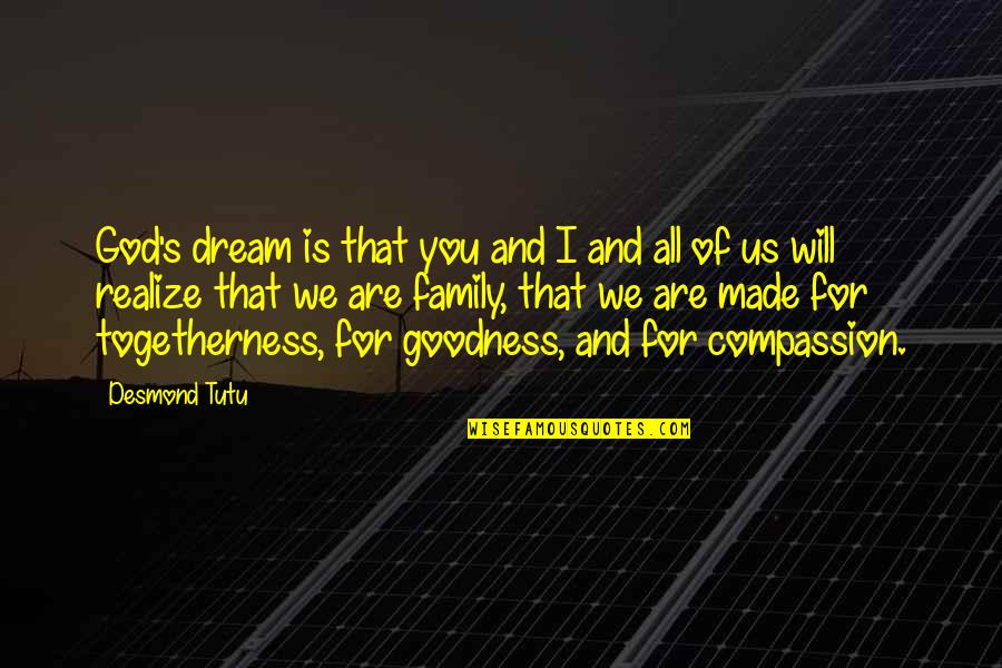 Made For You Quotes By Desmond Tutu: God's dream is that you and I and Made For You Quotes By Desmond Tutu: God's dream is that you and I and
